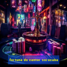 fortuna do cantor sorocaba